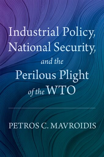 Industrial Policy, National Security, and the Perilous Plight of the WTO book cover