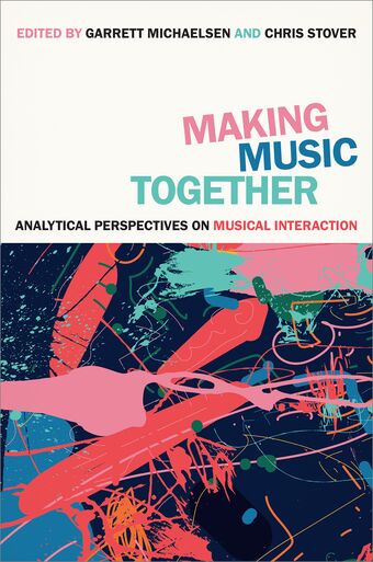 Making Music Together Analytical Perspectives on Musical Interaction book cover
