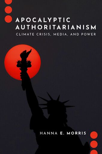 Apocalyptic Authoritarianism Climate Crisis, Media, and Power book cover