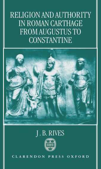 Religion and Authority in Roman Carthage from Augustus to Constantine book cover