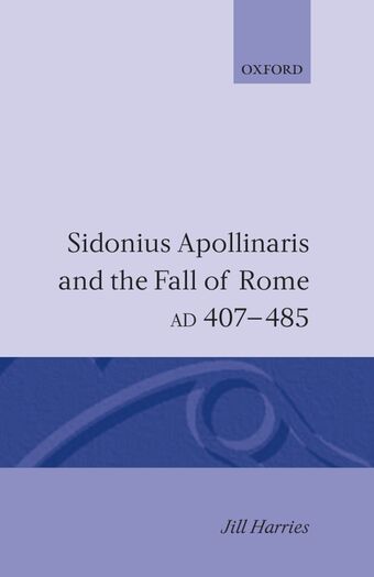 Sidonius Apollinaris and the Fall of Rome, AD 407-485 book cover