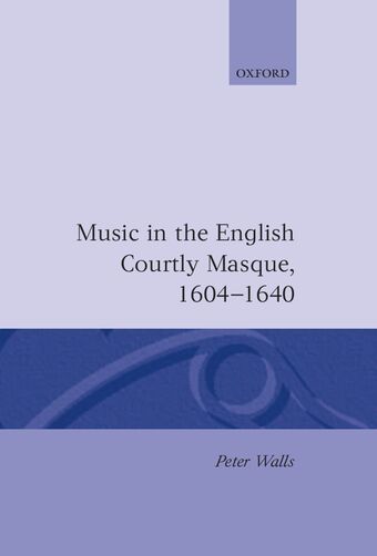 Music in the English Courtly Masque, 1604-1640 book cover