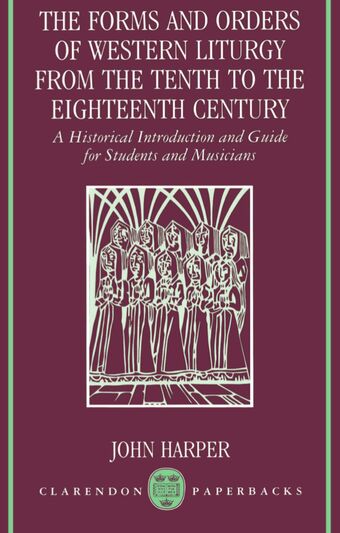 The Forms and Orders of Western Liturgy from the Tenth to the Eighteenth Century book cover
