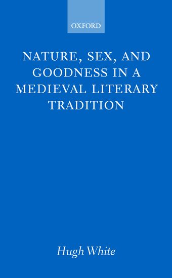 Nature, Sex, and Goodness in a Medieval Literary Tradition book cover