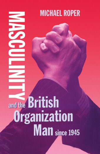 Masculinity and the British Organization Man since 1945 book cover