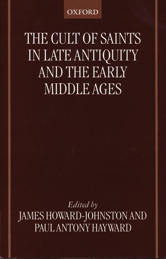 The Cult of Saints in Late Antiquity and the Early Middle Ages book cover