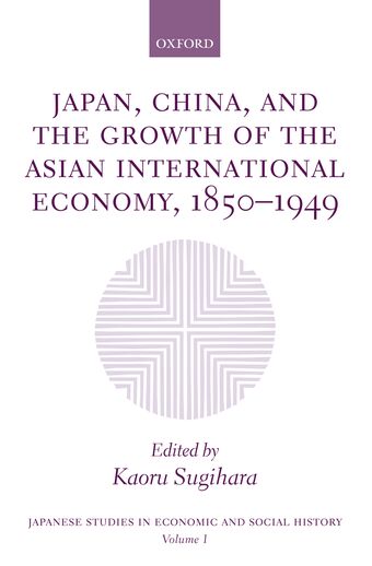 Japan, China, and the Growth of the Asian International Economy, 1850-1949 book cover