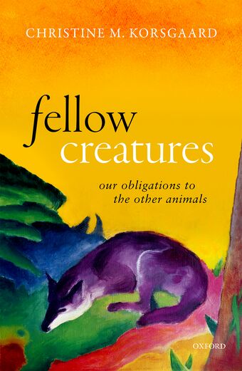 Fellow Creatures Our Obligations to the Other Animals book cover