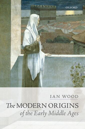 The Modern Origins of the Early Middle Ages book cover