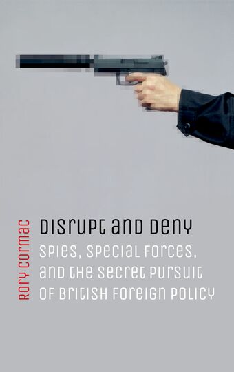 Disrupt & Deny Spies Special Forces & Secret Pursuit of British Foreign Policy book cover