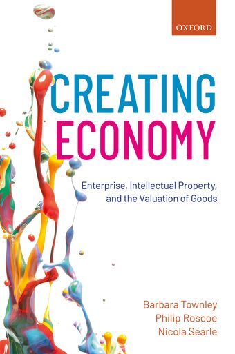 Creating Economy Enterprise, Intellectual Property, and the Valuation of Good book cover