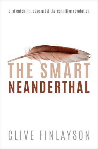 The Smart Neanderthal Bird catching, Cave Art, and the Cognitive Revolution book cover