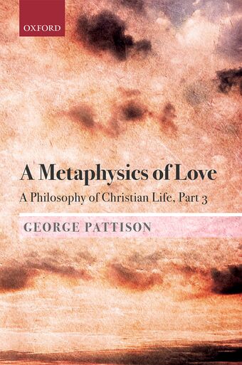 A Metaphysics of Love A Philosophy of Christian Life Part III book cover