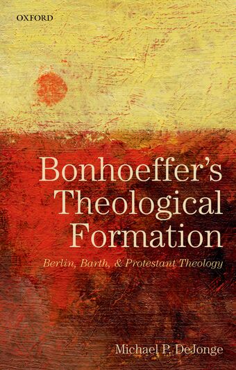Bonhoeffer's Theological Formation Berlin, Barth, and Protestant Theology book cover