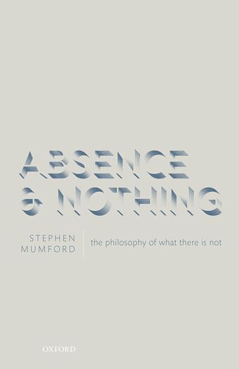 Absence and Nothing The Philosophy of What There is Not book cover