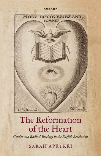 The Reformation of the Heart Gender and Radical Theology in the English Rev book cover