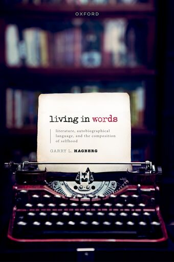 Living in Words Literature, Autobiographical Language, and the Composition of book cover