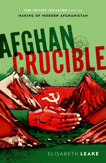 Afghan Crucible The Soviet Invasion and the Making of Modern Afghanistan book cover