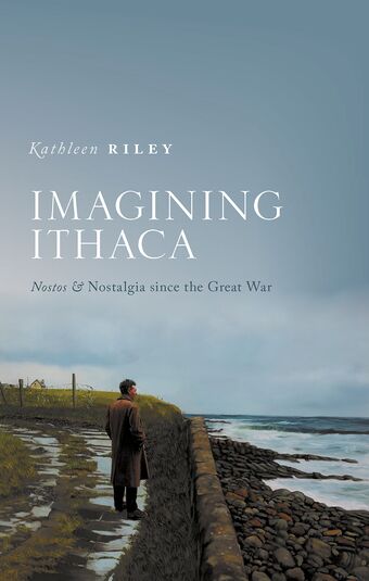 Imagining Ithaca Nostos and Nostalgia Since the Great War book cover