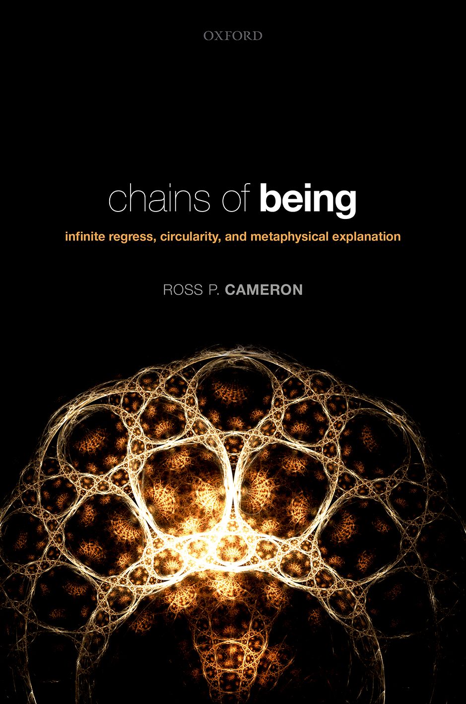 Chains of Being Infinite Regress, Circularity, and Metaphysical Explanation book cover