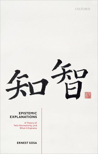 Epistemic Explanations A Theory of Telic Normativity and What it Explains book cover