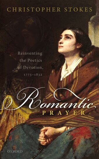 Romantic Prayer Reinventing the Poetics of Devotion 1773-1832 book cover