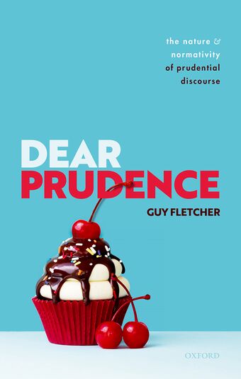Dear Prudence The Nature and Normativity of Prudential Discourse book cover