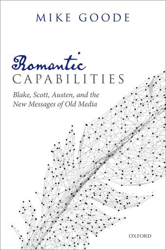 Romantic Capabilities Blake, Scott, Austen, and the New Messages of Old Media book cover