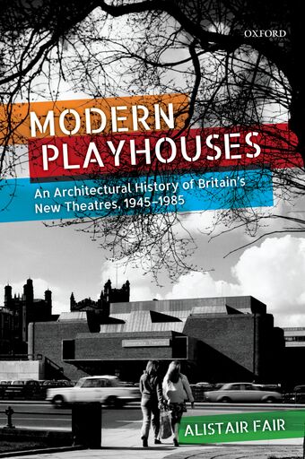 Modern Playhouses An Architectural History of Britain's New Theatres 1945-1985 book cover