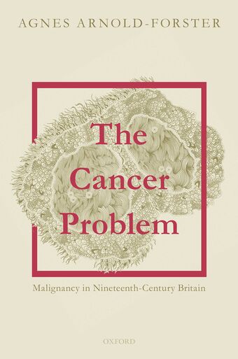 The Cancer Problem Malignancy in Nineteenth-Century Britain book cover