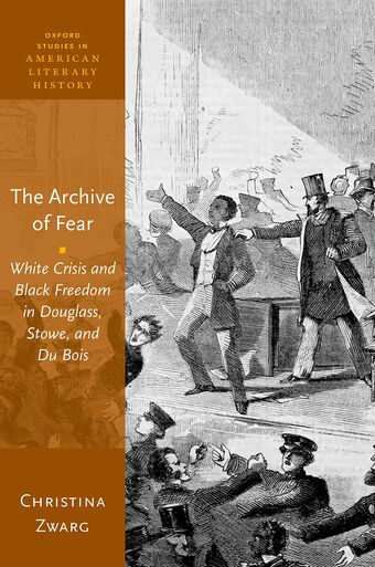 The Archive of Fear White Crisis and Black Freedom in Douglass Stowe & Du Bois book cover
