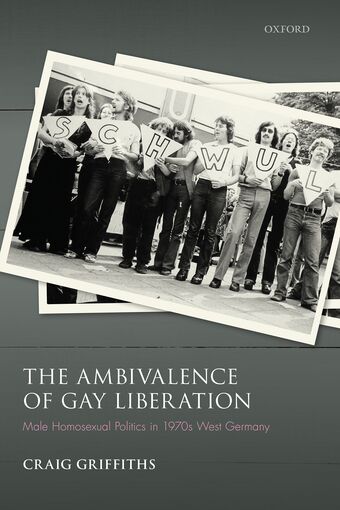 The Ambivalence of Gay Liberation Male Homosexual Politics in 1970s West Germany book cover