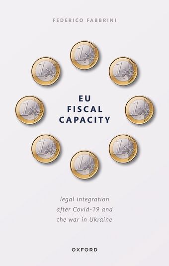 EU Fiscal Capacity Legal Integration After Covid-19 and the War in Ukraine book cover