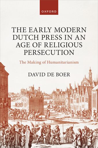 The Early Modern Dutch Press in an Age of Religious Persecution The Making of Hu book cover