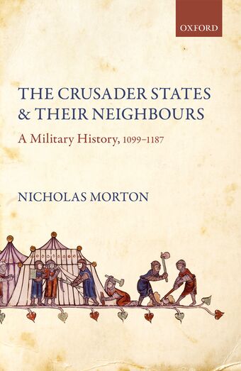 The Crusader States and their Neighbours A Military History, 1099-1187 book cover