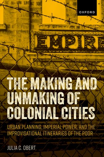 The Making & Unmaking of Colonial Cities Urban Planning, Imperial Power, & th book cover