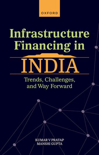 Infrastructure Financing in India Trends, Challenges, and Way Forward book cover