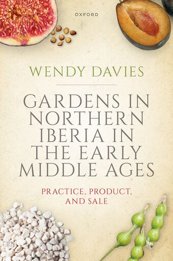 Gardens in Northern Iberia in the Early Middle Ages Practice, Product, and Sal book cover