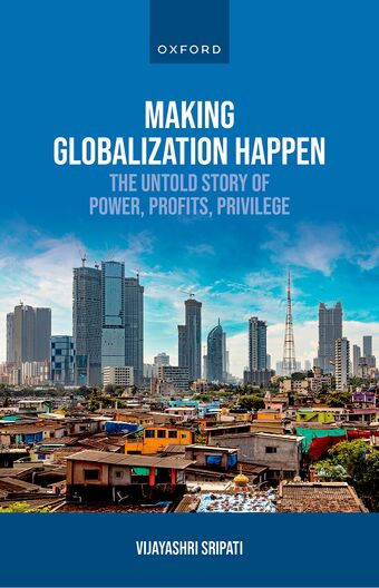 Making Globalization Happen The Untold Story of Power, Profits, Privilege book cover