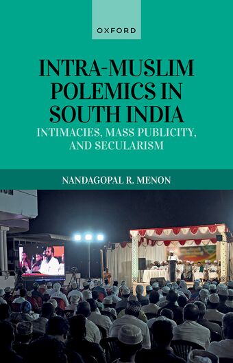 Intra-Muslim Polemics in South India Intimacies, Mass Publicity, and Secularis book cover