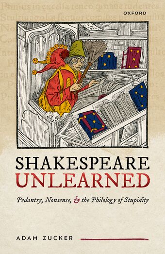 Shakespeare Unlearned Pedantry, Nonsense, and the Philology of Stupidity book cover