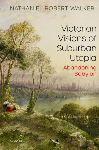 Victorian Visions of Suburban Utopia Abandoning Babylon book cover