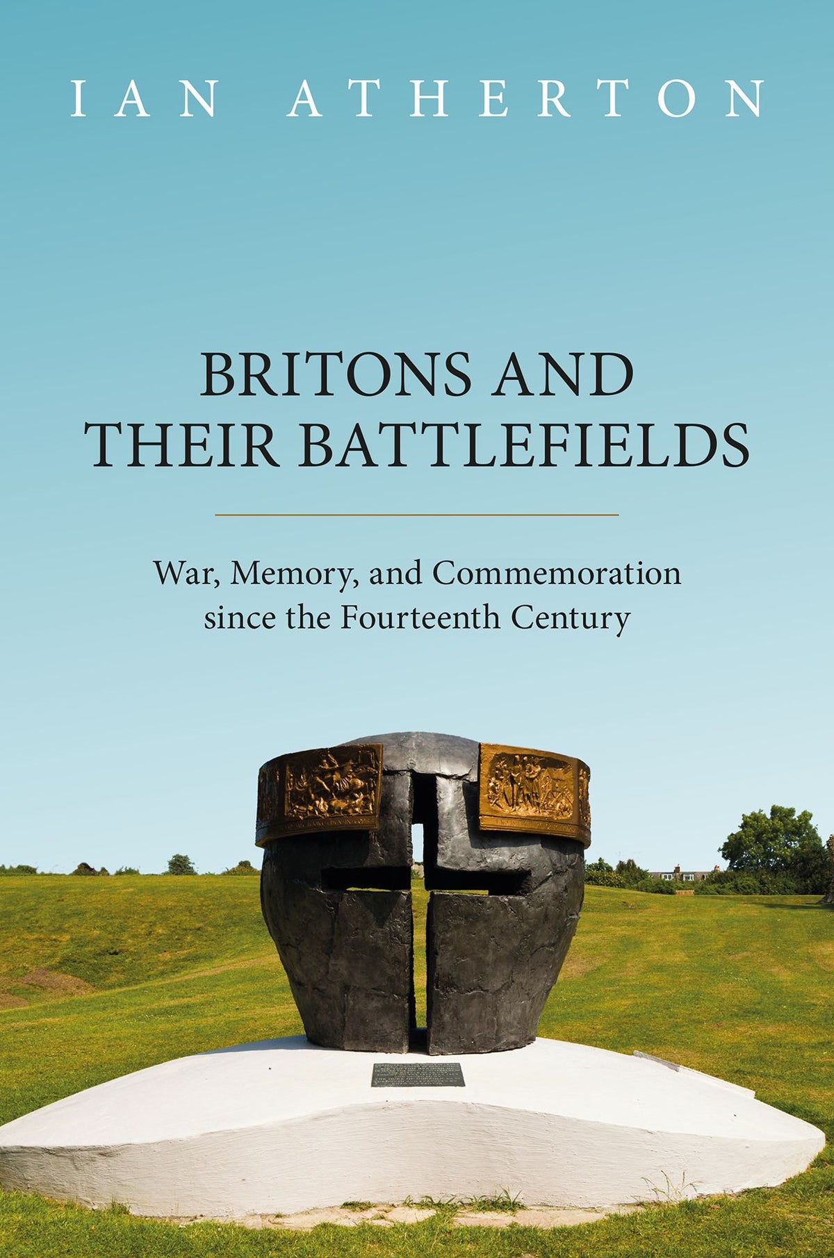 Britons and their Battlefields War, Memory, and Commemoration since the Fourte book cover