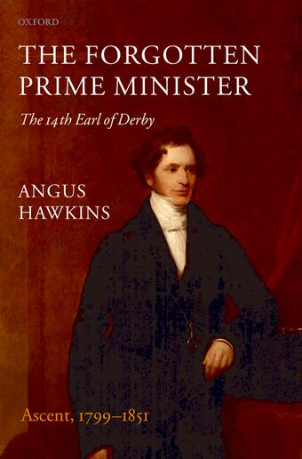 The Forgotten Prime Minister: The 14th Earl of Derby: Volume 1 book cover