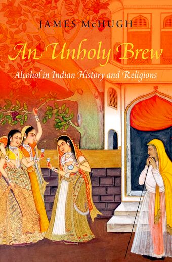 An Unholy Brew Alcohol in Indian Religion and History book cover