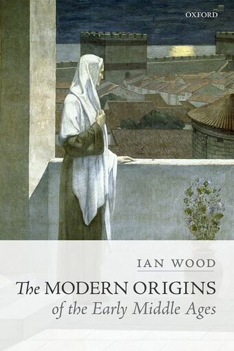 The Modern Origins of the Early Middle Ages book cover