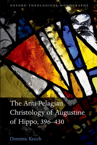 The Anti-Pelagian Christology of Augustine of Hippo, 396-430 book cover