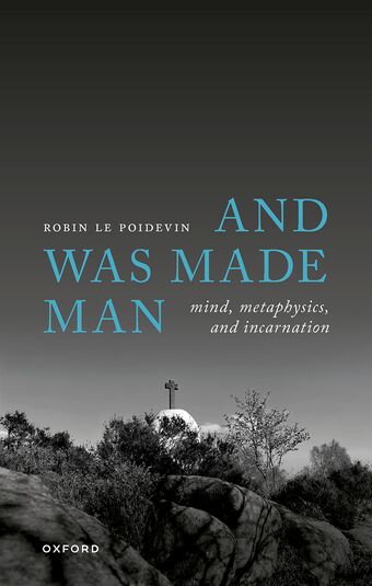 And Was Made Man Mind Metaphysics and Incarnation book cover