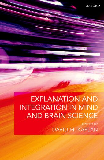 Explanation and Integration in Mind and Brain Science book cover