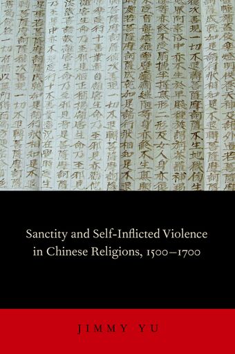 Sanctity and Self-Inflicted Violence in Chinese Religions, 1500-1700 book cover